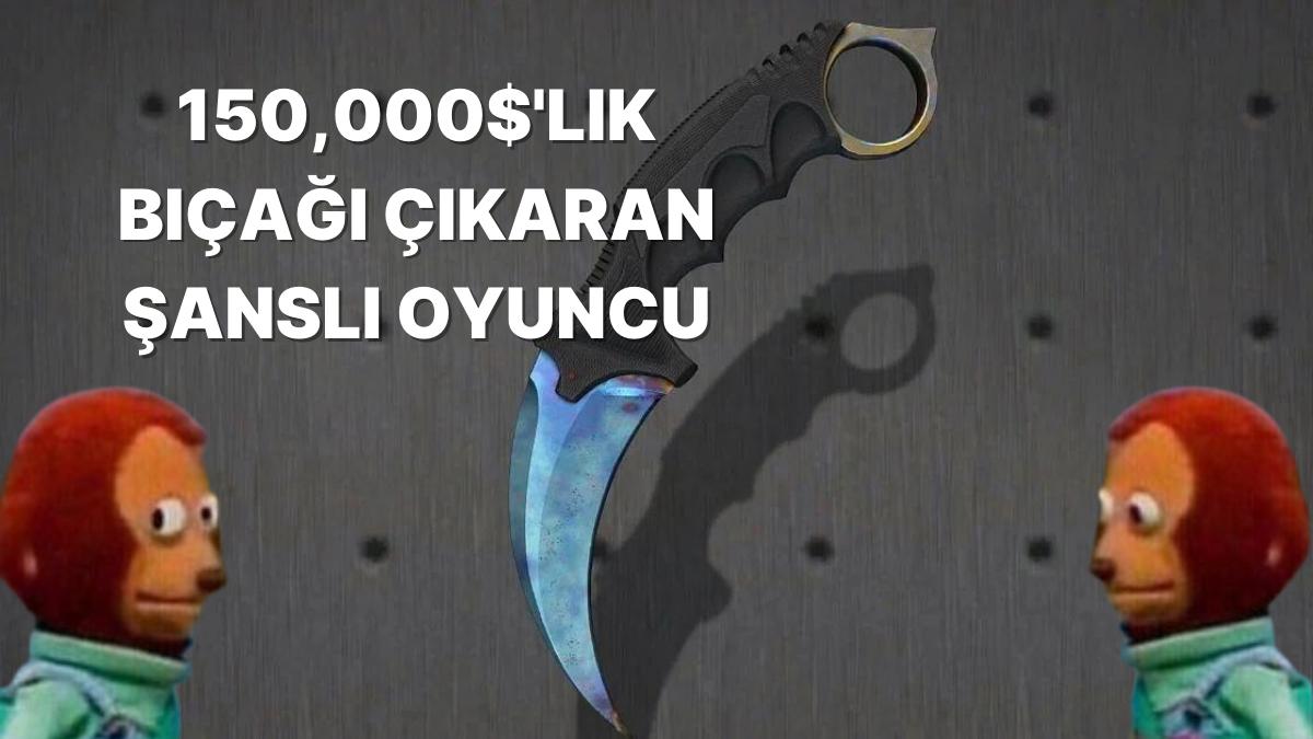 Aslında Bizde Baht Olsa: Oyuna Yeni Başlamış CS:GO Oyuncusunun 150 Bin Dolarlık Bıçağına Bakın!