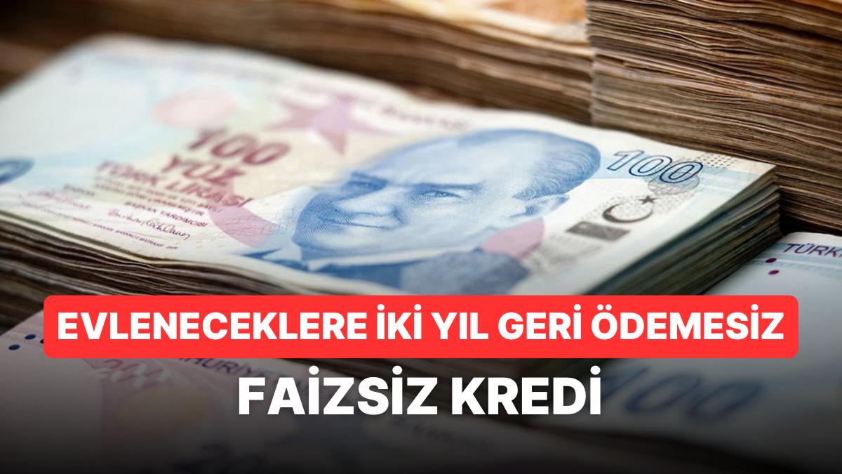 150 Bin TL Faizsiz Evlilik Kredisi Müracaatları Ne Vakit Başlıyor? Hangi Banka Veriyor, Koşulları Neler?