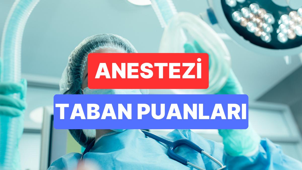 Anestezi Taban Puanları ve Muvaffakiyet Sıralamaları 2023: Özel ve Devlet Üniversiteleri Anestezi Taban Puanları