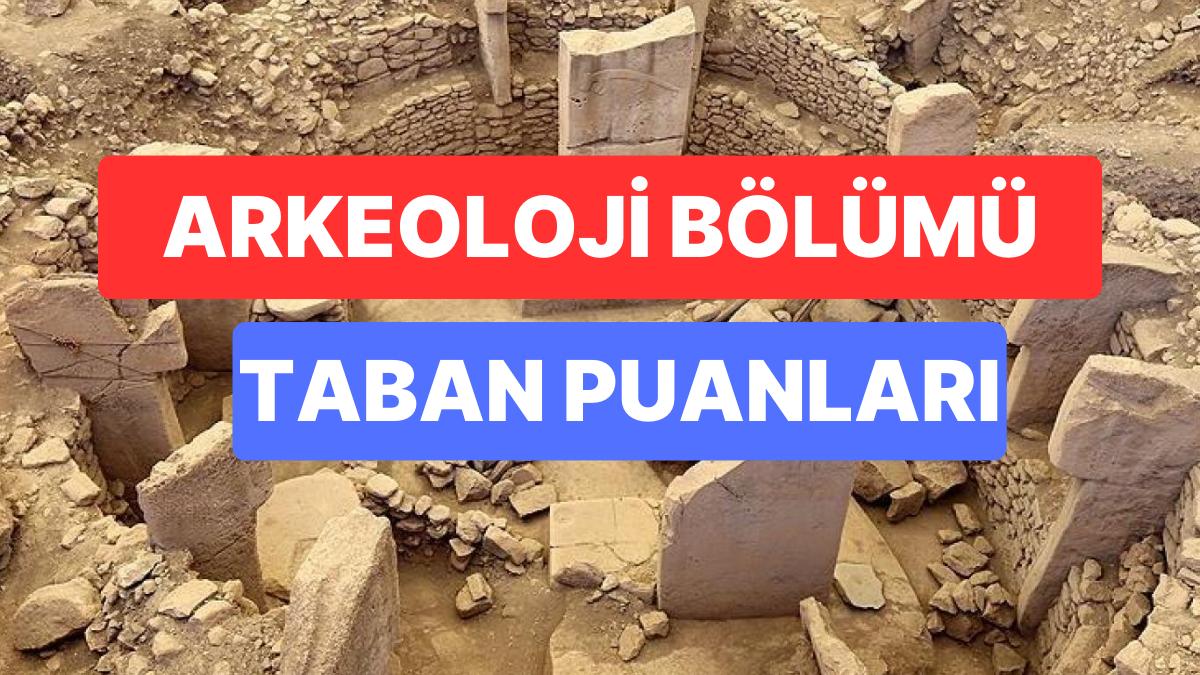 Arkeoloji Kısmı Taban Puanları ve Muvaffakiyet Sıralamaları 2023: Üniversitelerin Arkeoloji Kısmı Taban Puanları