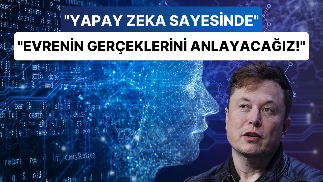 Elon Musk, Yapay Zeka ile İlgili Akıl Sır Ermeyen Yeni Planlarını Açıkladı: "Amacımız Gerçeği Anlamak!"