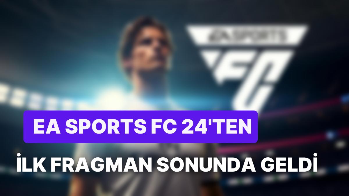 FIFA Katili Geliyor: EA Sports FC 24'ün Birinci Fragmanı ve Kapak Görseli Paylaşıldı