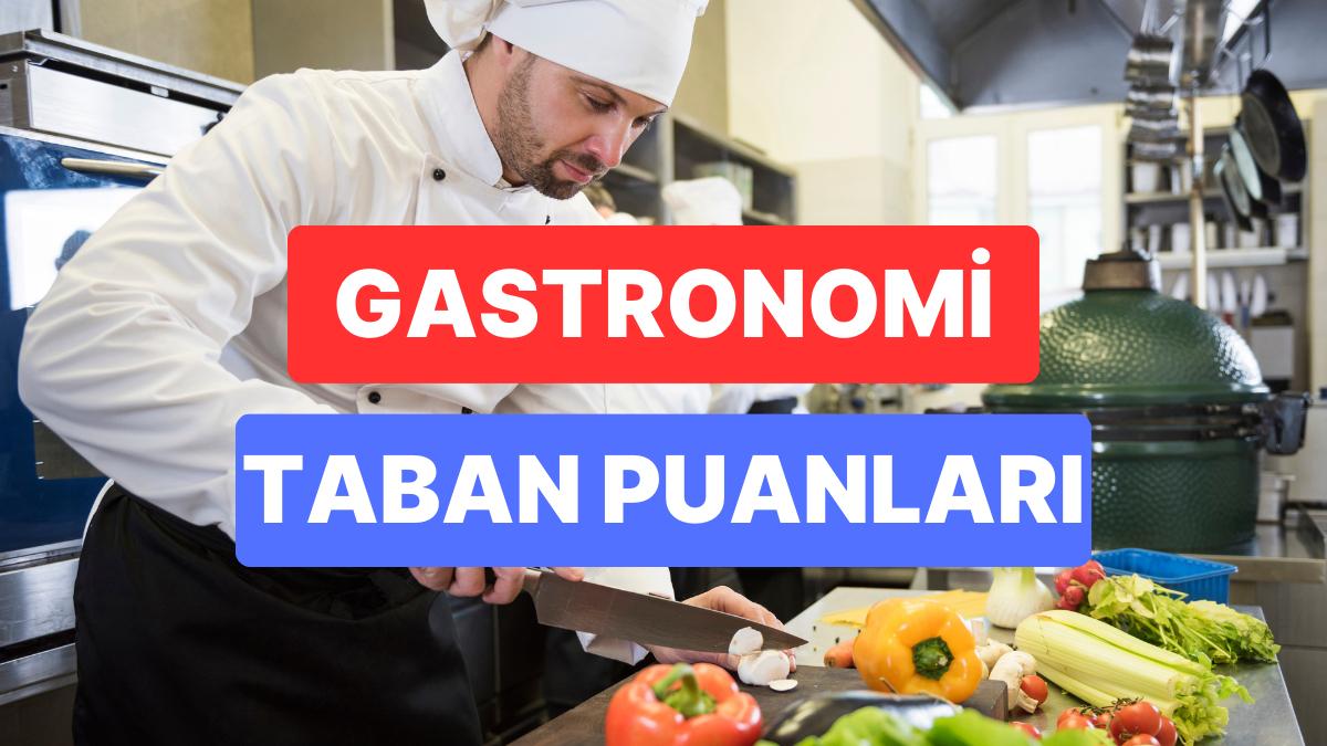 Gastronomi Taban Puanları ve Muvaffakiyet Sıralamaları 2023: Özel ve Devlet Üniversiteleri Gastronomi Taban Puanları