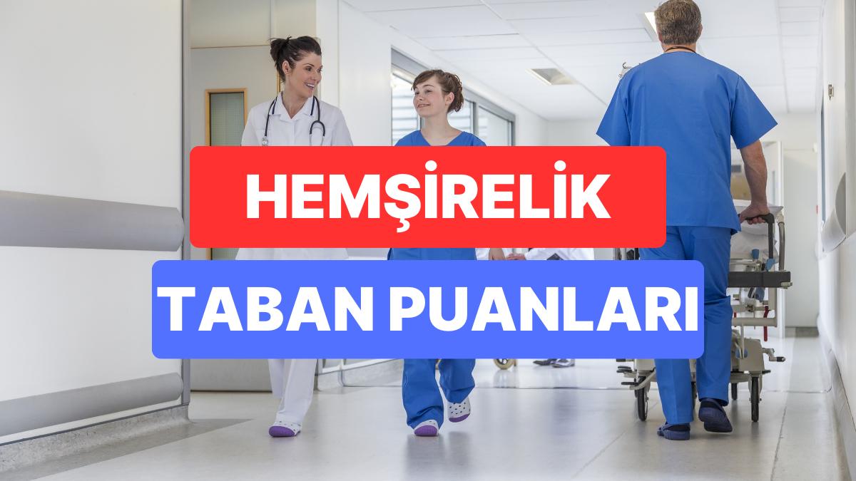 Hemşirelik Taban Puanları ve Muvaffakiyet Sıralamaları 2023: Özel ve Devlet Üniversiteleri Hemşirelik Taban Puanları