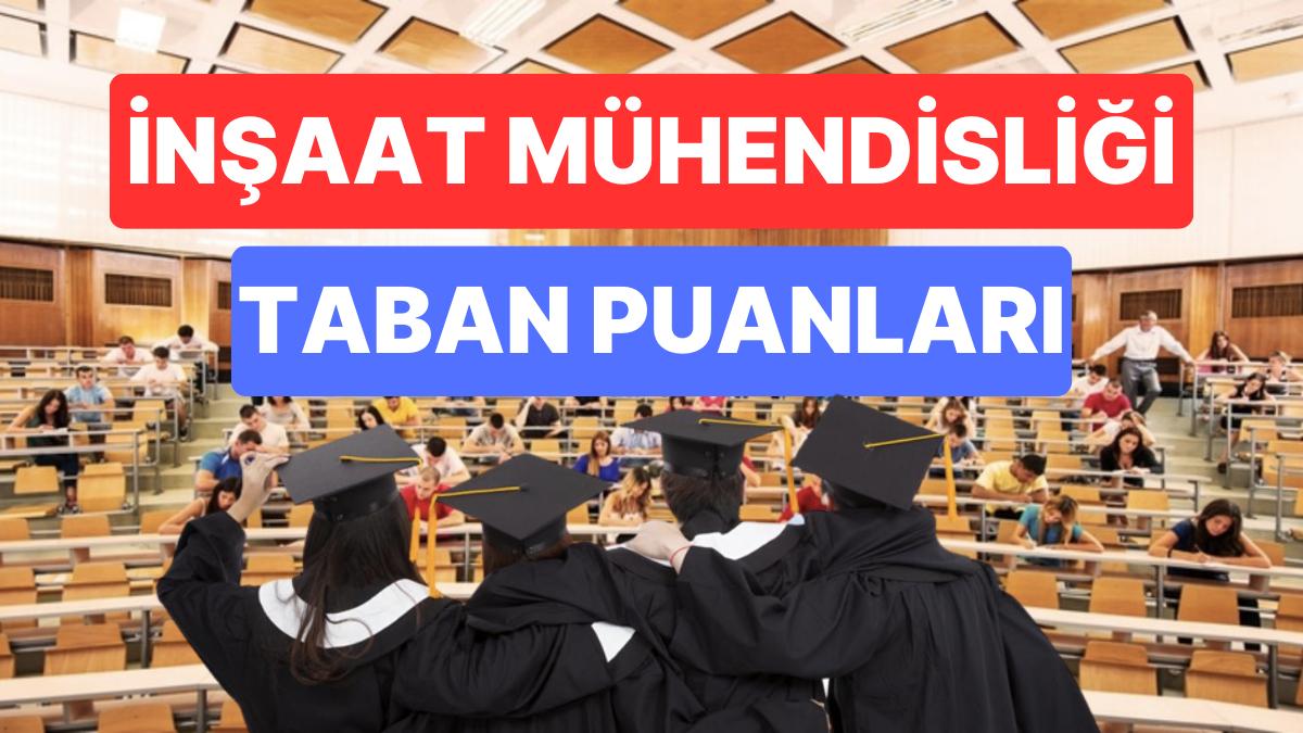 İnşaat Mühendisliği Taban Puanları ve Muvaffakiyet Sıralamaları 2023: Üniversitelerin İnşaat Mühendisliği Puanları