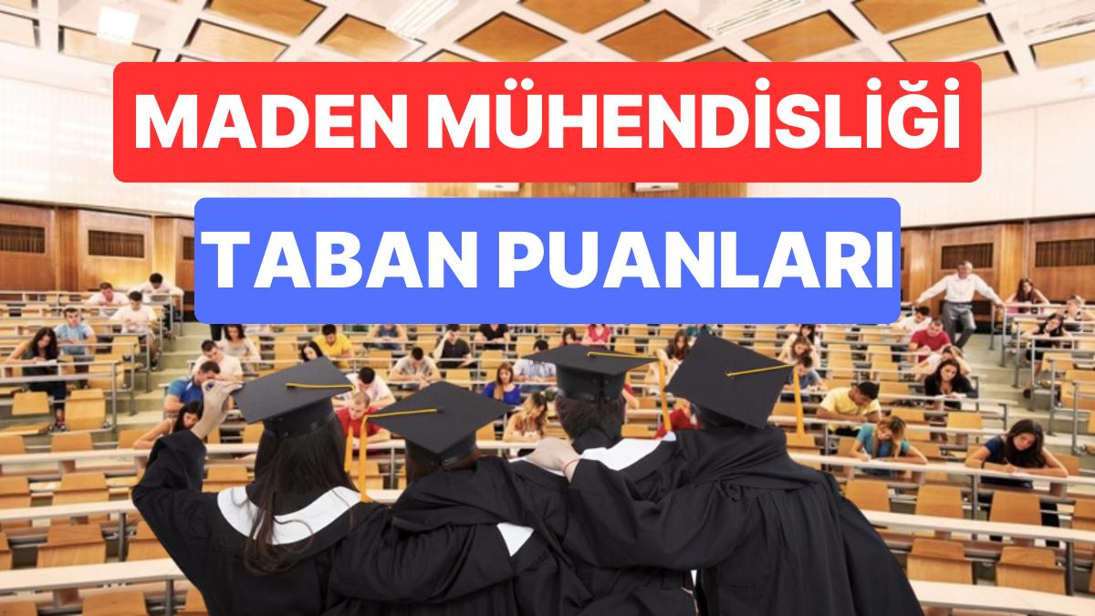 Maden Mühendisliği Taban Puanları ve Muvaffakiyet Sıralamaları 2023: Üniversitelerin Maden Mühendisliği Puanları