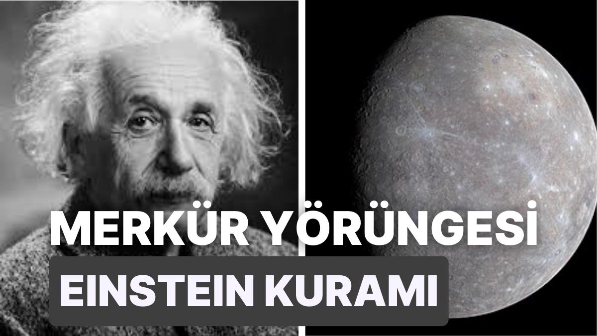 Merkür’ün Yörüngesi Einstein’ın Kütleçekimsel Görelilik Kuramını Nasıl İspatlar?