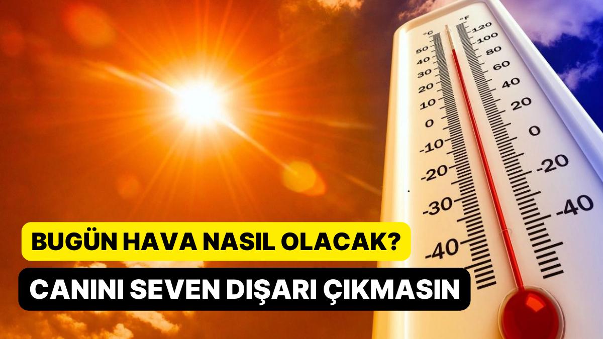 Meteoroloji Duyurdu! Canını Seven Dışarı Çıkmasın: Sıcaklıklar 40 Dereceyi Geçecek