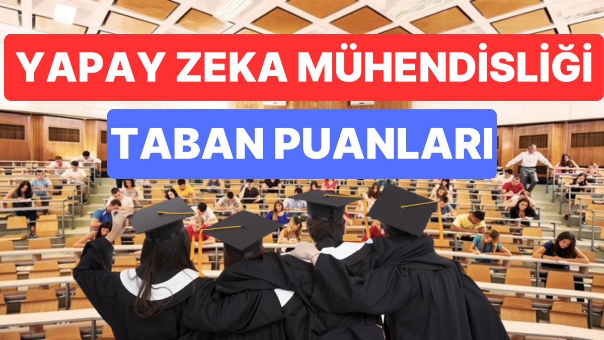 Yapay Zeka Mühendisliği 2023 Taban Puanları ve Muvaffakiyet Sıralamaları