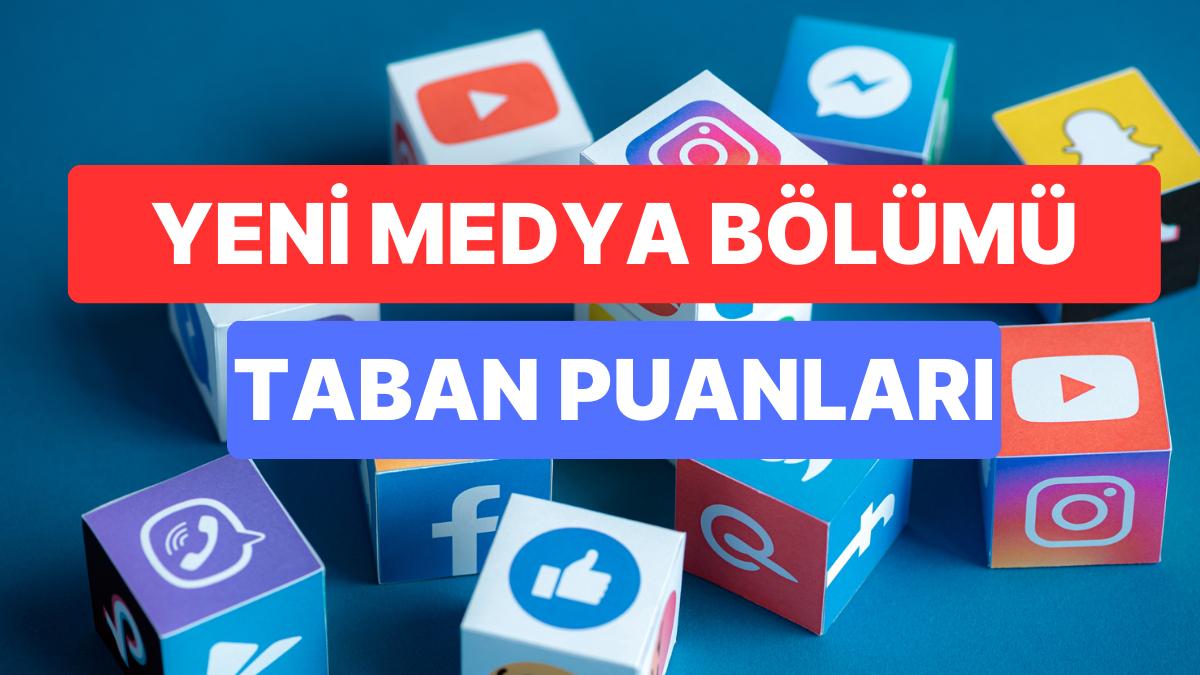 Yeni Medya Kısmı Taban Puanları ve Muvaffakiyet Sıralamaları 2023: Üniversitelerin Yeni Medya Kısmı Taban Puanları