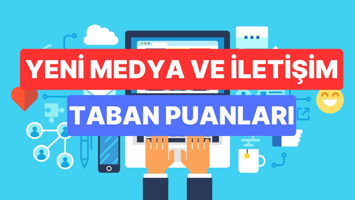 Yeni Medya ve İrtibat Taban Puanları ve Muvaffakiyet Sıralamaları 2023:Üniversitelerin Yeni Medya ve Bağlantı Puanı