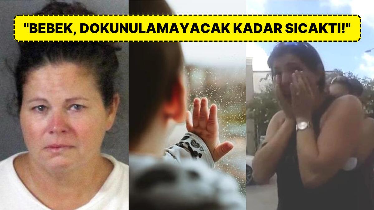 10 Aylık Bebeği Sıcağın Altındaki Otomobilde Saatlerce Bırakarak Hayatını Kaybetmesine Sebep Olan Bakıcı Bayan