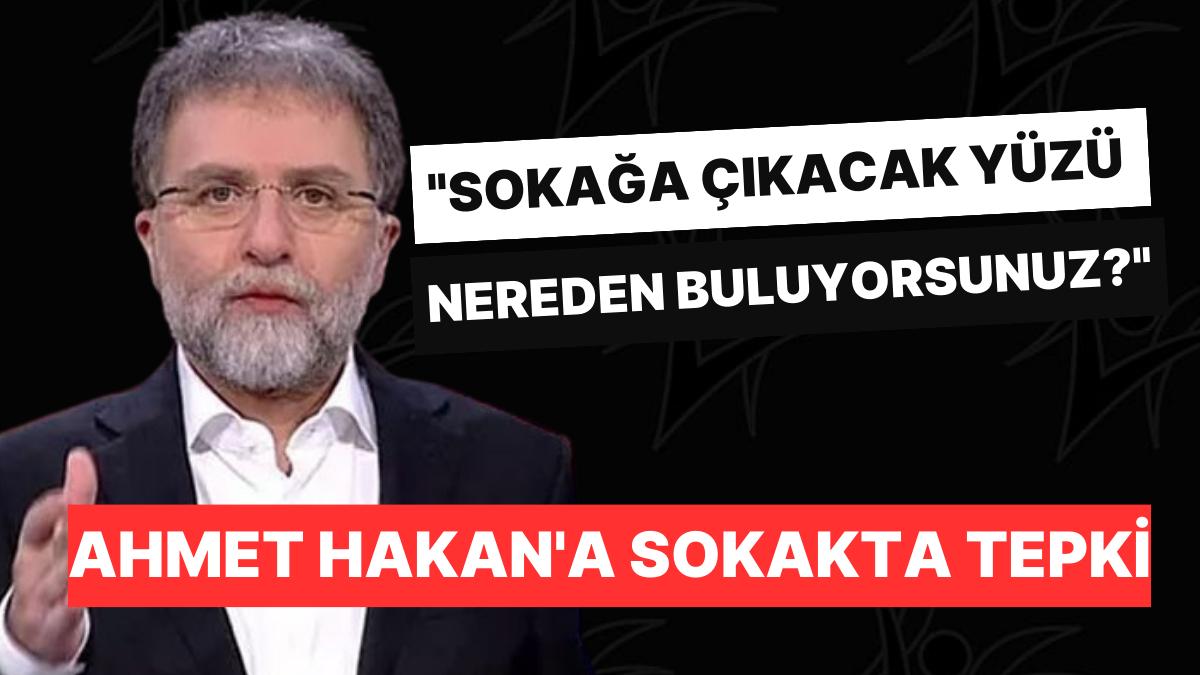 Ahmet Hakan'a Sokakta Reaksiyon: "Sokağa Çıkacak Yüzü Nereden Buluyorsunuz?”