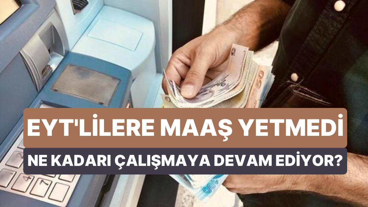 Artırımların Yükünü Omuzlamışlardı Kendi Geçimlerini Sağlayamadılar: EYT'lilerin Yarısı Çalışmaya Devam Ediyor