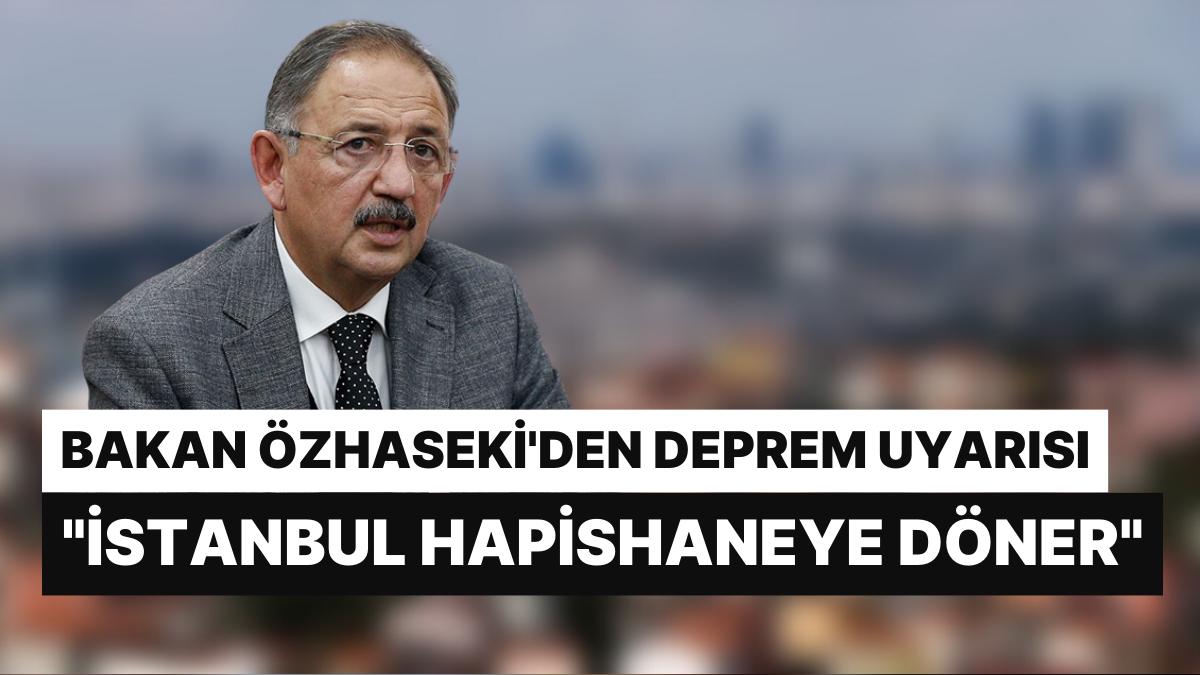 Bakan Özhaseki'den Sarsıntı Uyarısı: "İstanbul Hapishaneye Döner"