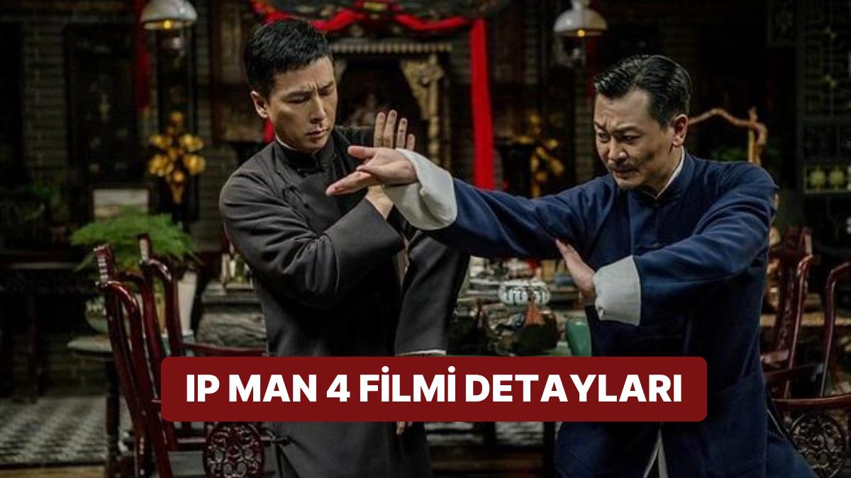 IP Man 4 (Ip Man 4: The Finale) Sinemasının Konusu Nedir, Oyuncuları Kim? IP Man 4 Sineması Ayrıntıları