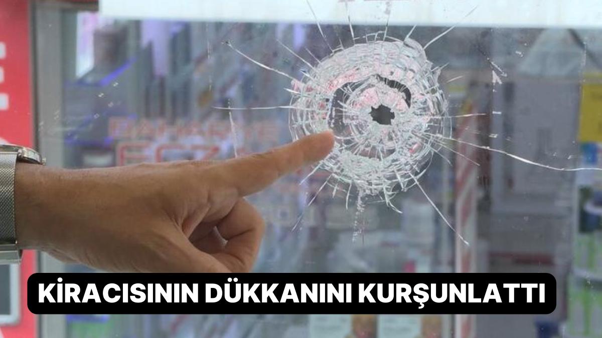 Kiracı ve Mülk Sahibi Hengamesinde Bu da Oldu: Kiracısının Dükkanını Kurşunlattı