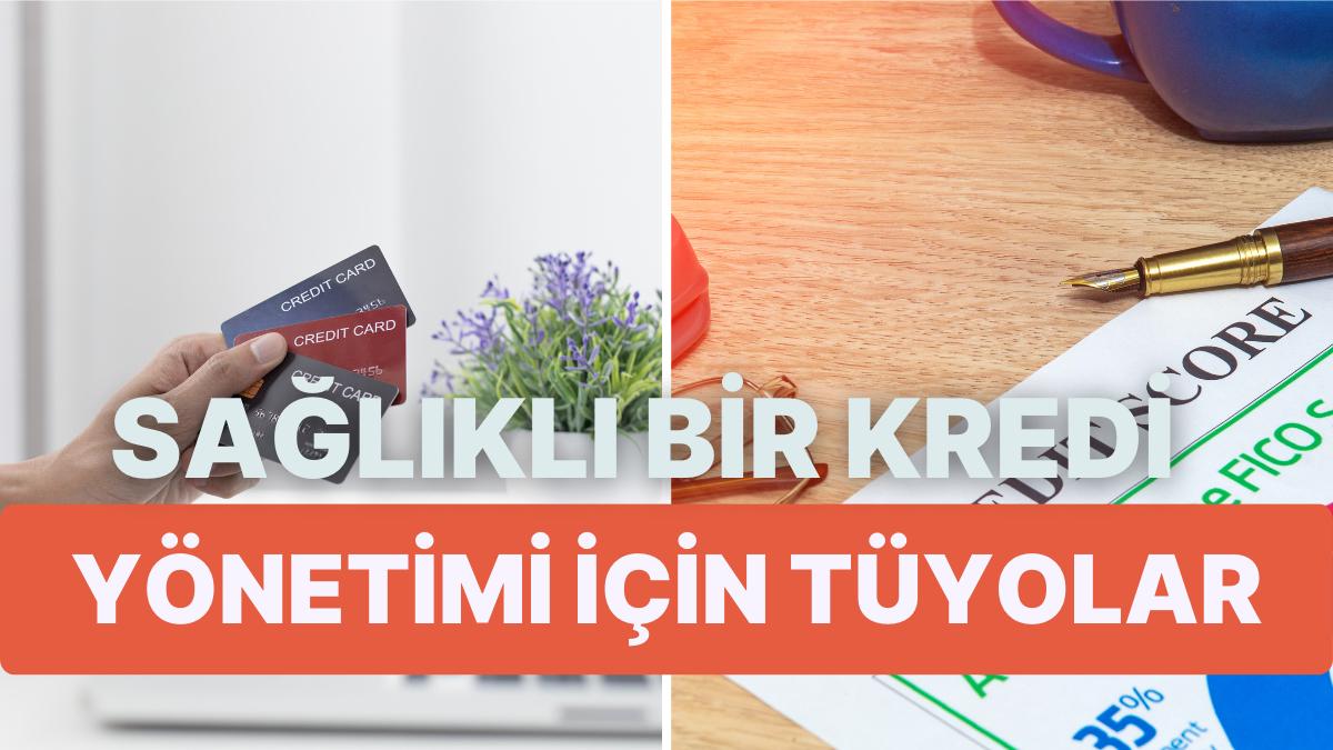 Kredi Kullanırken Sağlıklı Bir Kredi İdaresi Sağlamak İçin Yapabileceğiniz 10 Şey